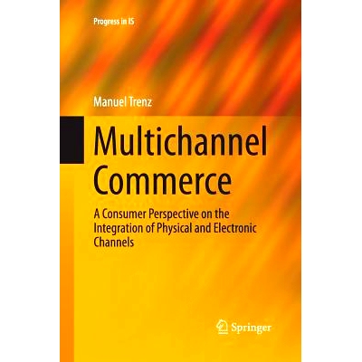 预订 Multichannel Commerce: A Consumer Perspective on the Integration of Physical and Electronic Channels: 9783319386584