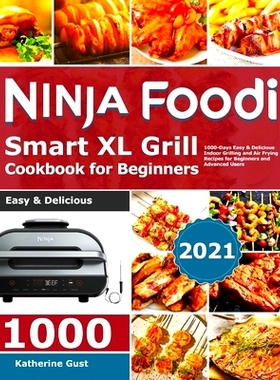 预订 Ninja Foodi Smart XL Grill Cookbook for Beginners 2021: 1000-Days Easy & Delicious Indoor Grilling and Air Frying R