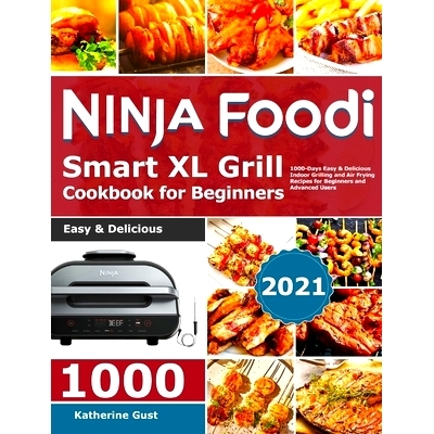 预订 Ninja Foodi Smart XL Grill Cookbook for Beginners 2021: 1000-Days Easy & Delicious Indoor Grilling and Air Frying R