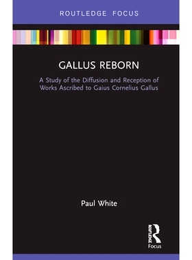 预订 Gallus Reborn: A Study of the Diffusion and Reception of Works Ascribed to Gaius Cornelius Gallus 卢加斯重生 盖尤斯