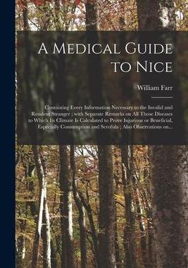 [预订]A Medical Guide to Nice: Containing Every Information Necessary to the Invalid and Resident Stranger 9781015313774