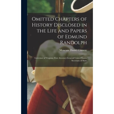 预订 Omitted Chapters of History Disclosed in the Life and Papers of Edmund Randolph: Governor of Virginia; First Attorn
