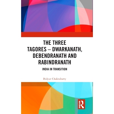 预订 The Three Tagores--Dwarkanath, Debendranath and Rabindranath: India in Transition: 9781032525396