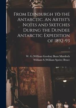 [预订]From Edinburgh to the Antarctic. An Artist’s Notes and Sketches During the Dundee Antarctic Expedi 9781014992451