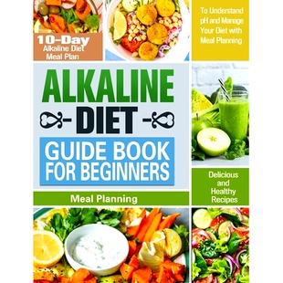 预订 Alkaline Diet Guide Book for Beginners: 10-Day Alkaline Diet Meal Plan with Delicious and Healthy Recipes to Unders