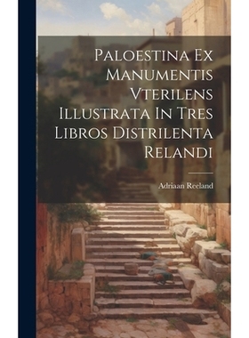预订 Paloestina Ex Manumentis Vterilens Illustrata In Tres Libros Distrilenta Relandi: 9781020187162