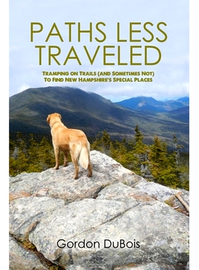 预订 Paths Less Traveled: Tramping on Trails (And Sometimes Not) to Find New Hampshire’s Special Places: 9781645306771