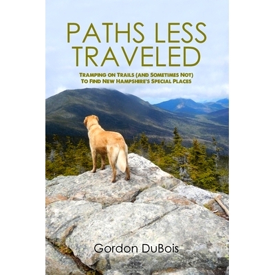 预订 Paths Less Traveled: Tramping on Trails (And Sometimes Not) to Find New Hampshire’s Special Places: 9781645306771
