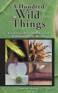 [预订]A Hundred Wild Things: A Field Guide to Plants in the Greenbelt North Woods 9780967063331