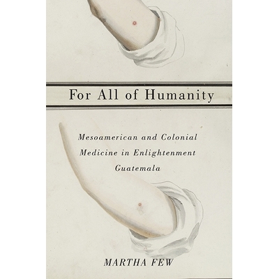 预订 For All of Humanity: Mesoamerican and Colonial Medicine in Enlightenment Guatemala: 9780816531875