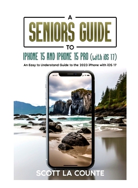 预订 A Seniors Guide to iPhone 15 and iPhone 15 pro (with iOS 17): An Easy to Understand Guide to the 2023 iPhone with i