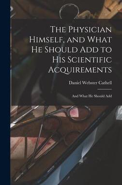 [预订]The Physician Himself, and What He Should Add to His Scientific Acquirements: And What He Should Add 9781016243070