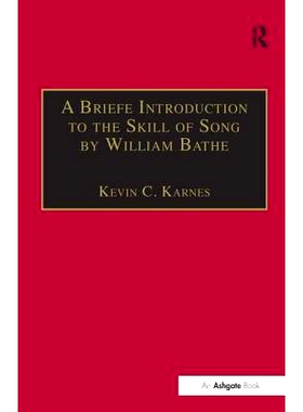 预订 A Briefe Introduction to the Skill of Song by William Bathe William Bathe关于歌唱技巧的书信介绍: 9780754635444