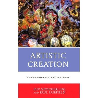 预订 Artistic Creation: A Phenomenological Account 艺术创作：现象学的解释: 9781498593533