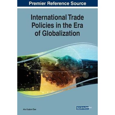 预订 International Trade Policies in the Era of Globalization 全球化时代的国际贸易政策: 9781522595670