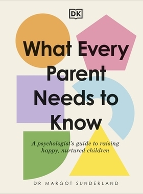 预订 What Every Parent Needs to Know: A Psychologist’s Guide to Raising Happy, Nurtured Children 每个家长都需要知道什么