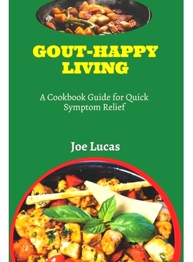 预订 Gout-Happy Living: A Cookbook Guide for Quick Symptom Relief: 9798325534270