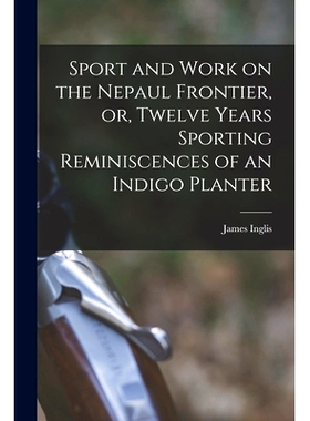 预订 Sport and Work on the Nepaul Frontier, or, Twelve Years Sporting Reminiscences of an Indigo Planter: 9781014476258