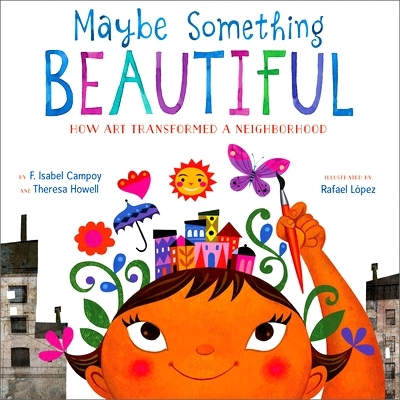 预订 Maybe Something Beautiful: How Art Transformed a Nei*orhood 也许有些美丽：艺术如何改变了邻居: 9780544357693