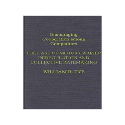 [预订]Encouraging Cooperation Among Competitors: The Case of Motor Carrier Deregulation and Collective Rat 9780899302461