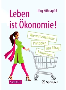 预订 Leben ist Ökonomie!: Wie wirtschaftliche Prinzipien den Alltag bestimmen: 9783658326678