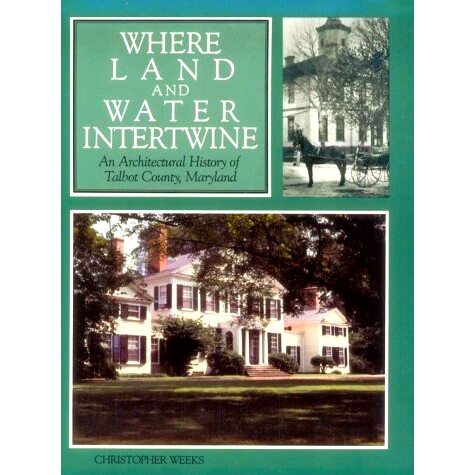 预订 Where Land and Water Intertwine: An Architectural History of Talbot County, Maryland 陆地与水域交织之处：马里兰州塔