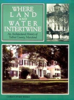 预订 Where Land and Water Intertwine: An Architectural History of Talbot County, Maryland 陆地与水域交织之处：马里兰州塔