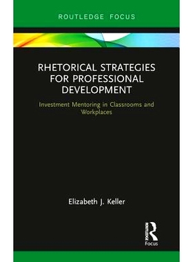 预订 Rhetorical Strategies for Professional Development: Investment Mentoring in Classrooms and Workplaces 专业发展的修