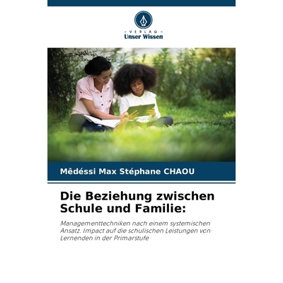 预订 Die Beziehung zwischen Schule und Familie:: Managementtechniken nach einem systemischen Ansatz. lmpact auf die schu