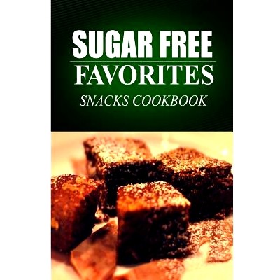 预订 Sugar Free Favorites - Snacks Cookbook: Sugar Free recipes cookbook for your everyday Sugar Free cooking: 978149933