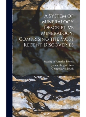 预订 A System of Mineralogy Descriptive Mineralogy, Comprising the Most Recent Discoveries: 9781018173771