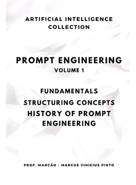 预订 Prompt Engineering Volume 1: Fundamentals, Structuring Concepts, History of Prompt Engineering: 9798343477368