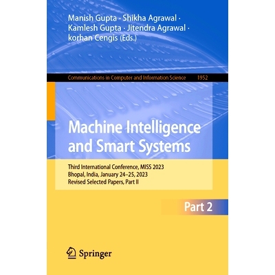 预订 Machine Intelligence and Smart Systems: Third International Conference, MISS 2023, Bhopal, India, January 24–25, 2