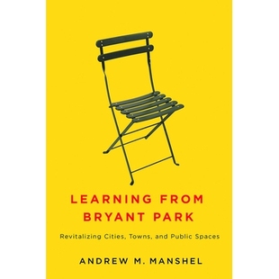 预订 Learning from Bryant Park: Revitalizing Cities, Towns, and Public Spaces 向布莱恩特公园学习：振兴城市、城镇和公共空