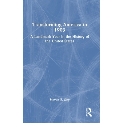 预订 Transforming America in 1903: A Landmark Year in the History of the United States 美国变革 1903：美国历史上的里程碑
