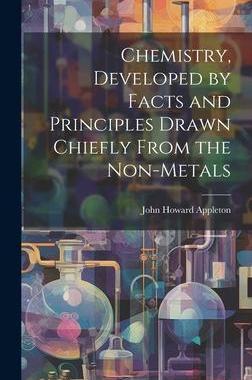 [预订]Chemistry, Developed by Facts and Principles Drawn Chiefly From the Non-metals 9781020758034