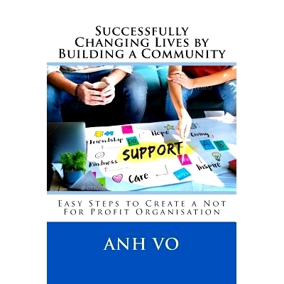 预订 Successfully Changing Lives by Building a Community: Easy Steps to Create a Not For Profit Organisation: 9780989603
