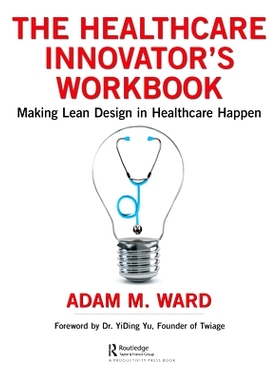 预订 The Healthcare Innovator’s Workbook: Making Lean Design in Healthcare Happen 医疗保健创新者工作手册：在医疗保健中