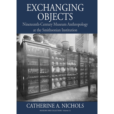 预订 Exchanging Objects: Nineteenth-Century Museum Anthropology at the Smithsonian Institution 交换物品：史密森尼学会的