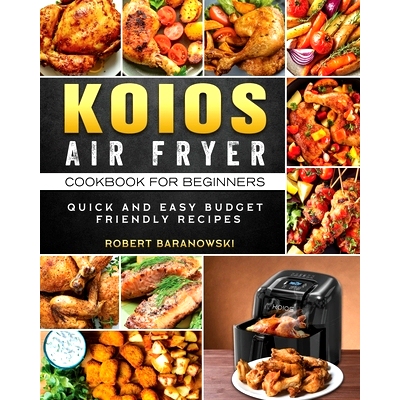 预订 KOIOS Air Fryer Cookbook for Beginners: Quick and Easy Budget Friendly Recipes