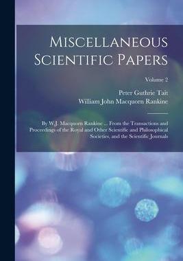 [预订]Miscellaneous Scientific Papers: By W.J. Macquorn Rankine ... From the Transactions and Proceedings  9781019064559