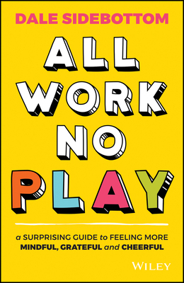 预订 【】All Work No Play: A Surprising Guide To Feeling More Mindful, Grateful And Cheerful 9780730391623