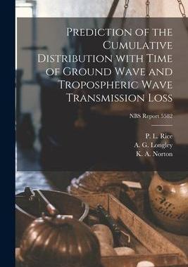 [预订]Prediction of the Cumulative Distribution With Time of Ground Wave and Tropospheric Wave Transmissio 9781014006431