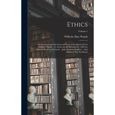 预订 Ethics: An Investigation of the Facts and Laws of the Moral Life by Wilhelm Wundt ...Tr. From the 2D German Ed. (18
