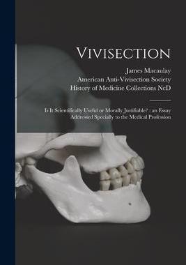 [预订]Vivisection: is It Scientifically Useful or Morally Justifiable?: an Essay Addressed Specially to th 9781014550460