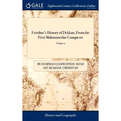 预订 Ferishta’s History of Dekkan, From the First Mahummedan Conquests: A Continuation From Other Native Writers, of th