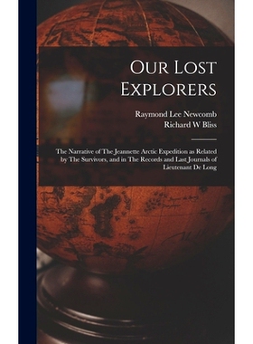 预订 Our Lost Explorers: The Narrative of The Jeannette Arctic Expedition as Related by The Survivors, and in The Record
