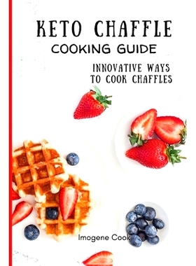 预订 Keto Chaffle Cooking Guide: Innovative Ways to Cook Chaffles
