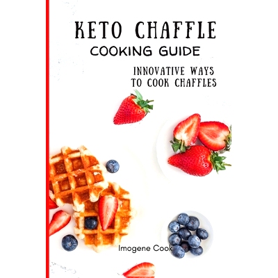 预订 Keto Chaffle Cooking Guide: Innovative Ways to Cook Chaffles