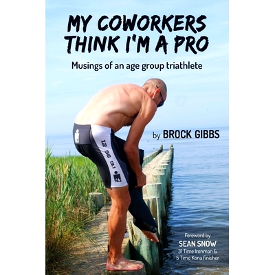 预订 My Coworkers Think I’m A Pro: Musings Of An Age Group Triathlete: 9781777147303